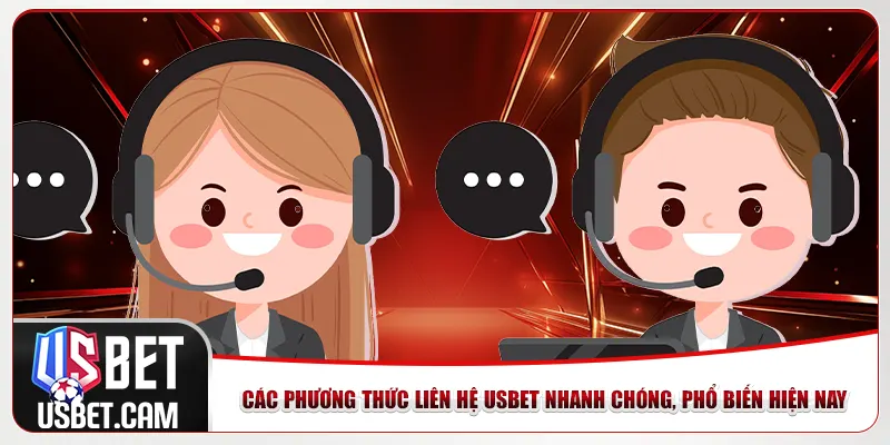 Các phương thức liên hệ Usbet nhanh chóng, phổ biến hiện nay