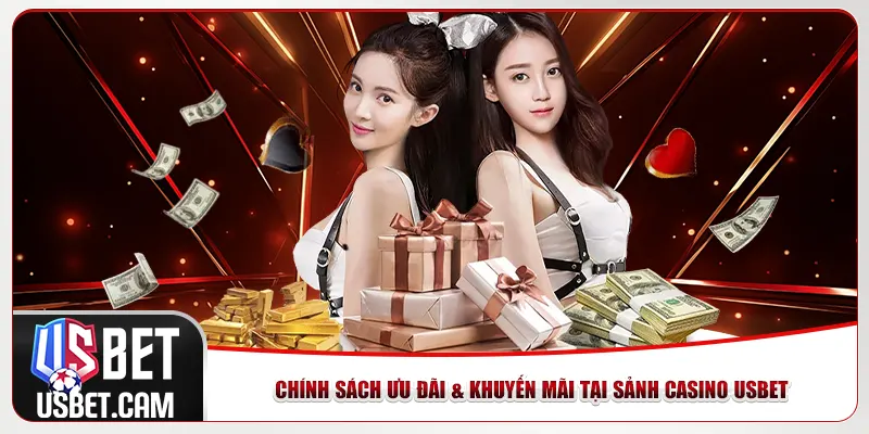 Chính sách ưu đãi & khuyến mãi tại sảnh casino Usbet