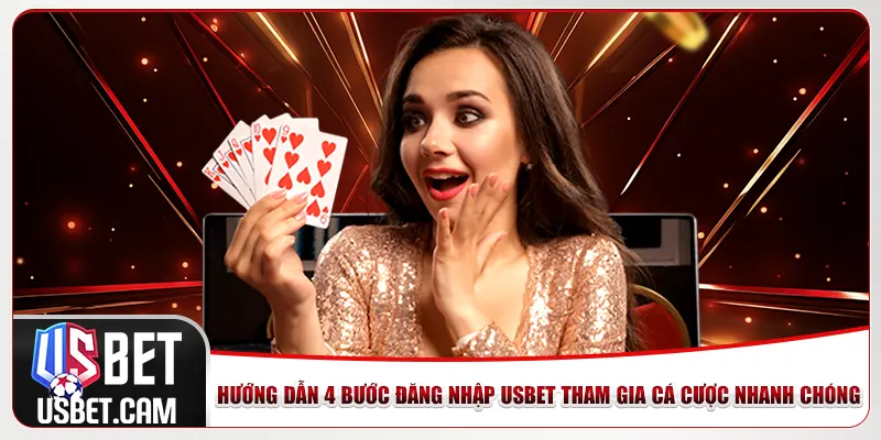 Hướng dẫn 4 bước đăng nhập Usbet tham gia cá cược nhanh chóng