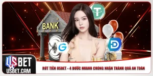 Rút Tiền Usbet - 4 Bước Nhanh Chóng Nhận Thành Quả An Toàn