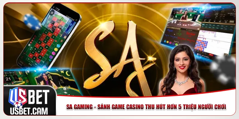 SA Gaming - Sảnh Game Casino Thu Hút Hơn 5 Triệu Người Chơi