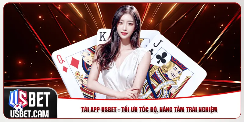 Tải App Usbet - Tối Ưu Tốc Độ, Nâng Tầm Trải Nghiệm