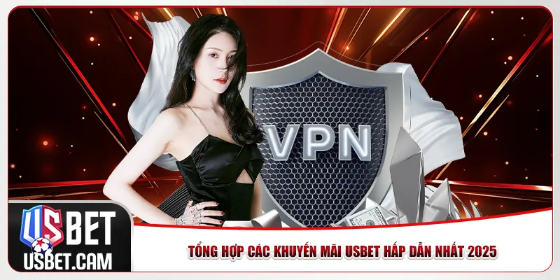 Tổng hợp các khuyến mãi Usbet hấp dẫn nhất 2025