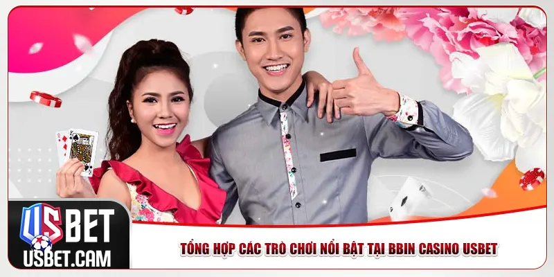 Tổng hợp các trò chơi nổi bật tại BBIN casino Usbet