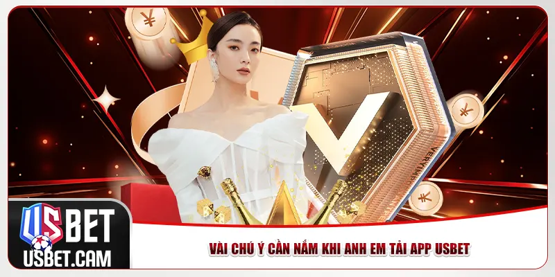 Vài chú ý cần nắm khi anh em tải app Usbet